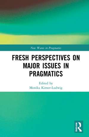 Fresh Perspectives on Major Issues in Pragmatics de Monika Kirner-Ludwig