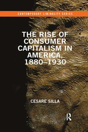 The Rise of Consumer Capitalism in America, 1880 - 1930 de Cesare Silla