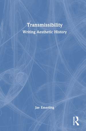 Transmissibility: Writing Aesthetic History de Jae Emerling