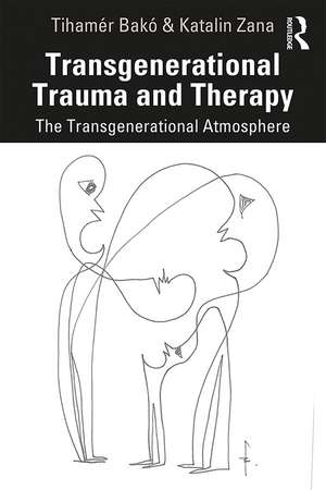 Transgenerational Trauma and Therapy: The Transgenerational Atmosphere de Tihamér Bakó