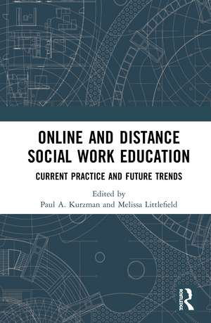 Online and Distance Social Work Education: Current Practice and Future Trends de Paul A. Kurzman