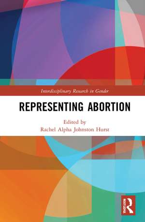 Representing Abortion de Rachel Alpha Johnston Hurst