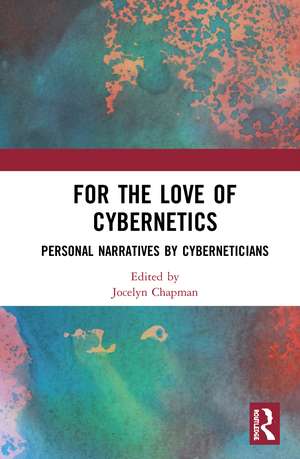 For the Love of Cybernetics: Personal Narratives by Cyberneticians de Jocelyn Chapman