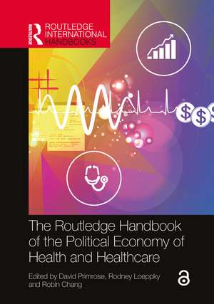 The Routledge Handbook of the Political Economy of Health and Healthcare de David Primrose