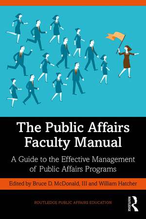 The Public Affairs Faculty Manual: A Guide to the Effective Management of Public Affairs Programs de Bruce McDonald III