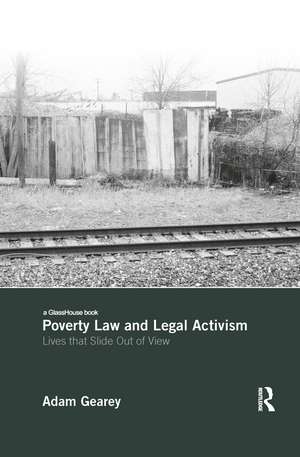 Poverty Law and Legal Activism: Lives that Slide Out of View de Adam Gearey