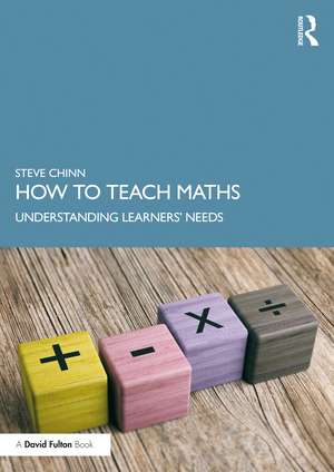 How to Teach Maths: Understanding Learners' Needs de Steve Chinn