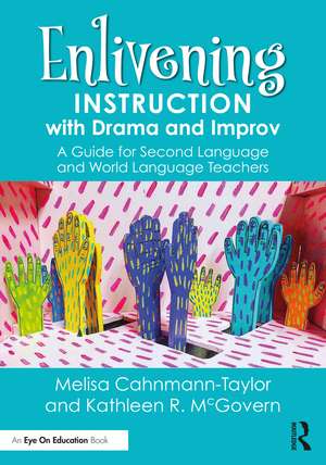 Enlivening Instruction with Drama and Improv: A Guide for Second Language and World Language Teachers de Melisa Cahnmann-Taylor