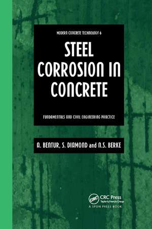 Steel Corrosion in Concrete: Fundamentals and civil engineering practice de Arnon Bentur