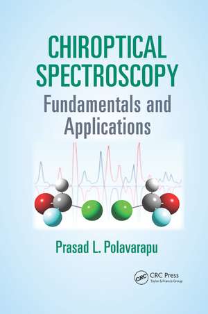 Chiroptical Spectroscopy: Fundamentals and Applications de Prasad L. Polavarapu