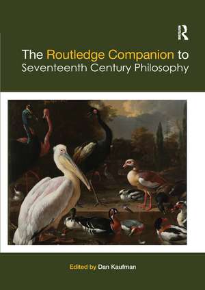 The Routledge Companion to Seventeenth Century Philosophy de Dan Kaufman