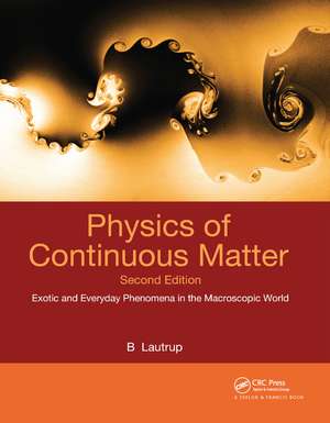 Physics of Continuous Matter: Exotic and Everyday Phenomena in the Macroscopic World de B. Lautrup