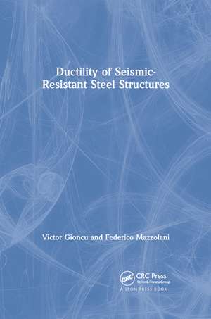 Ductility of Seismic-Resistant Steel Structures de Victor Gioncu