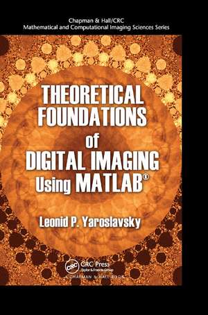 Theoretical Foundations of Digital Imaging Using MATLAB� de Leonid P. Yaroslavsky