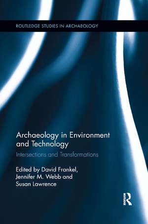 Archaeology in Environment and Technology: Intersections and Transformations de David Frankel