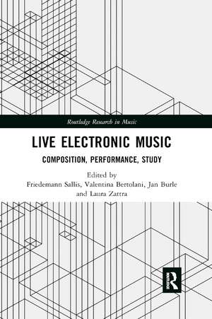 Live Electronic Music: Composition, Performance, Study de Friedemann Sallis