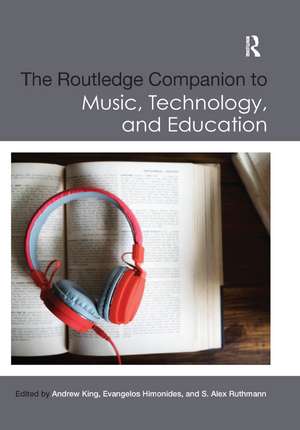 The Routledge Companion to Music, Technology, and Education de Andrew King