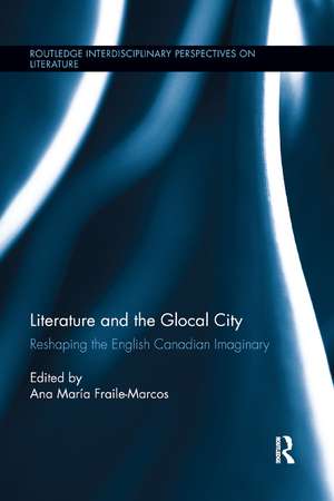 Literature and the Glocal City: Reshaping the English Canadian Imaginary de Ana María Fraile-Marcos