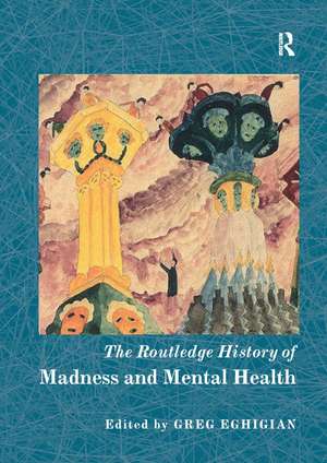 The Routledge History of Madness and Mental Health de Greg Eghigian