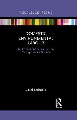 Domestic Environmental Labour: An Ecofeminist Perspective on Making Homes Greener de Carol Farbotko