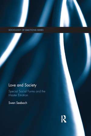 Love and Society: Special Social Forms and the Master Emotion de Swen Seebach