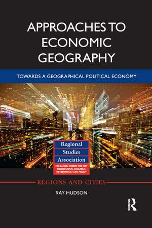 Approaches to Economic Geography: Towards a geographical political economy de Ray Hudson