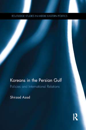 Koreans in the Persian Gulf: Policies and International Relations de Shirzad Azad