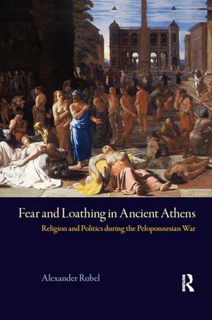 Fear and Loathing in Ancient Athens: Religion and Politics During the Peloponnesian War de Alexander Rubel