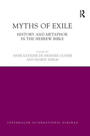 Myths of Exile: History and Metaphor in the Hebrew Bible de Anne Katrine Gudme