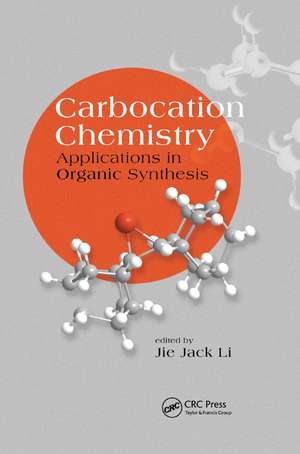 Carbocation Chemistry: Applications in Organic Synthesis de Jie Jack Li