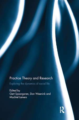 Practice Theory and Research: Exploring the dynamics of social life de Gert Spaargaren