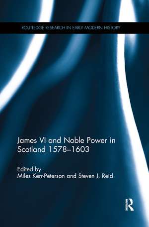 James VI and Noble Power in Scotland 1578-1603 de Miles Kerr-Peterson