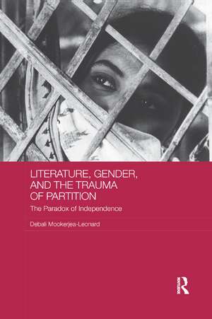 Literature, Gender, and the Trauma of Partition: The Paradox of Independence de Debali Mookerjea-Leonard