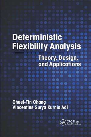 Deterministic Flexibility Analysis: Theory, Design, and Applications de Chuei-Tin Chang