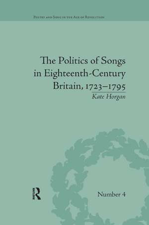 The Politics of Songs in Eighteenth-Century Britain, 1723–1795 de Kate Horgan