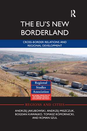 The EU's New Borderland: Cross-border relations and regional development de Andrzej Jakubowski