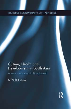 Culture, Health and Development in South Asia: Arsenic Poisoning in Bangladesh de M. Islam