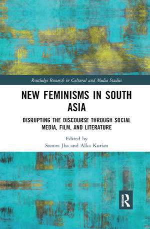 New Feminisms in South Asian Social Media, Film, and Literature: Disrupting the Discourse de Sonora Jha