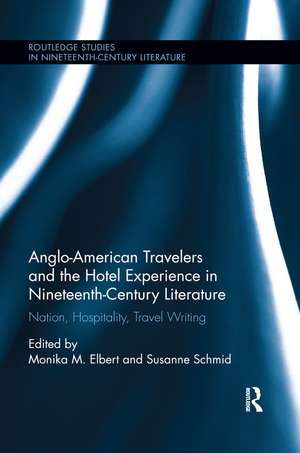 Anglo-American Travelers and the Hotel Experience in Nineteenth-Century Literature: Nation, Hospitality, Travel Writing de Monika Elbert