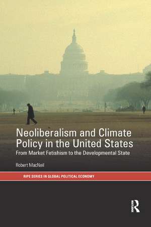 Neoliberalism and Climate Policy in the United States: From market fetishism to the developmental state de Robert MacNeil