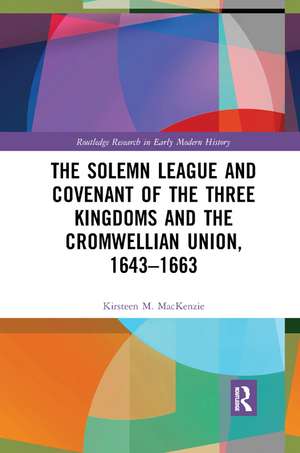 The Solemn League and Covenant of the Three Kingdoms and the Cromwellian Union, 1643-1663 de Kirsteen M. Mackenzie