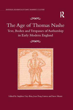 The Age of Thomas Nashe: Text, Bodies and Trespasses of Authorship in Early Modern England de Stephen Guy-Bray