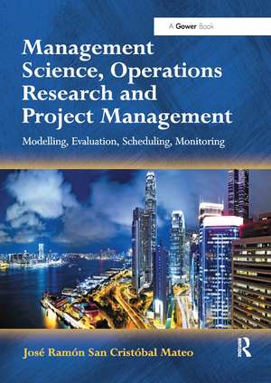 Management Science, Operations Research and Project Management: Modelling, Evaluation, Scheduling, Monitoring de José Ramón San Cristóbal Mateo