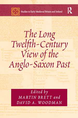 The Long Twelfth-Century View of the Anglo-Saxon Past de Martin Brett