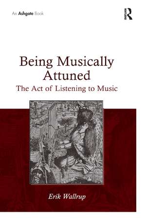 Being Musically Attuned: The Act of Listening to Music de Erik Wallrup