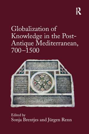 Globalization of Knowledge in the Post-Antique Mediterranean, 700-1500 de Sonja Brentjes