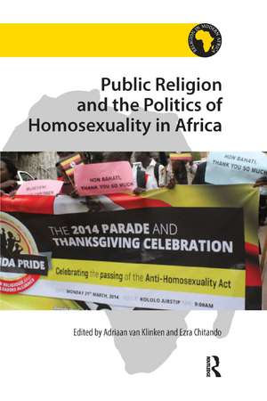 Public Religion and the Politics of Homosexuality in Africa de Adriaan van Klinken