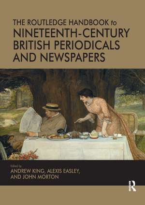 The Routledge Handbook to Nineteenth-Century British Periodicals and Newspapers de Andrew King