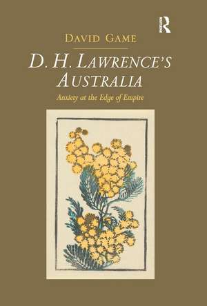 D.H. Lawrence's Australia: Anxiety at the Edge of Empire de David Game