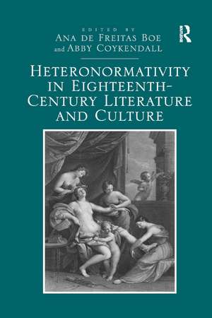 Heteronormativity in Eighteenth-Century Literature and Culture de Ana de Freitas Boe